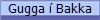 Gugga � Bakka